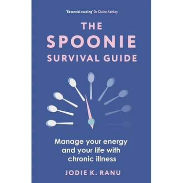 The Spoonie Survival Guide: Manage Your Energy and Your Life with Chronic Illness