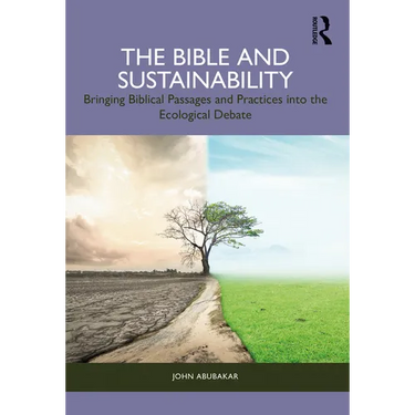 The Bible and Sustainability: Bringing Biblical Passages and Practices Into the Ecological Debate
