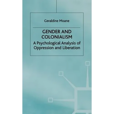 Gender and Colonialism: A Psychological Analysis of Oppression and Liberation