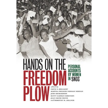 Hands on the Freedom Plow: Personal Accounts by Women in SNCC