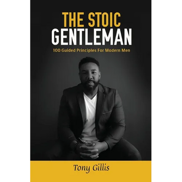 The Stoic Gentlemen: 100 Guided Principles For Modern Men