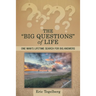 The "Big Questions" of Life: One Man's Lifetime Search for Big Answers