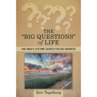 The "Big Questions" of Life: One Man's Lifetime Search for Big Answers
