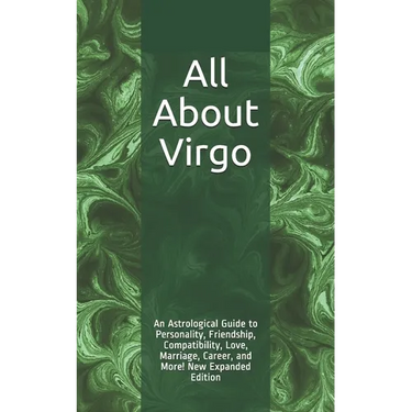 All About Virgo: An Astrological Guide to Personality, Friendship, Compatibility, Love, Marriage, Career, and More! New Expanded Editio