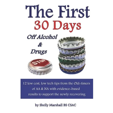The First 30 Days off Alcohol & Drugs: 12 low cost, low tech tips from the Old-timers of AA & NA with evidence-based results to support the newly reco