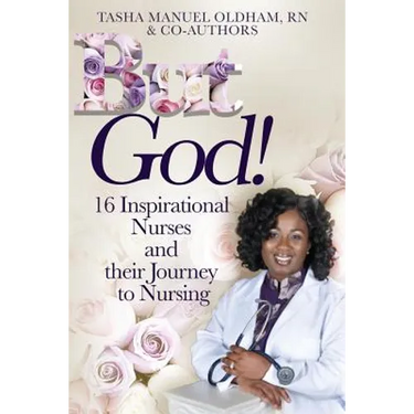 But God!: 16 Inspirational Nurses and their Journey to Nursing