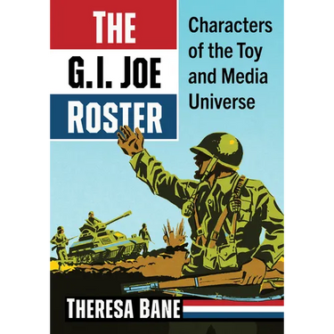 The G.I. Joe Roster: Characters of the Toy and Media Universe