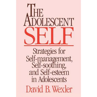 Adolescent Self: Strategies for Self-Management, Self-Soothing, and Self-Esteem in Adolescents