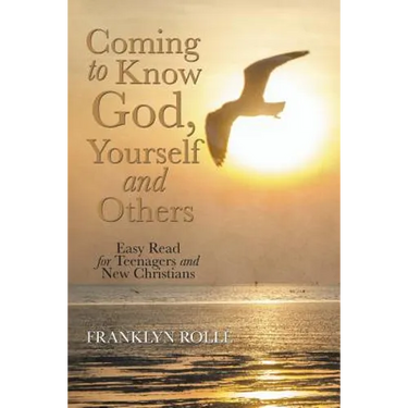 Coming to Know God, Yourself and Others: Easy Read for Teenagers and New Christians