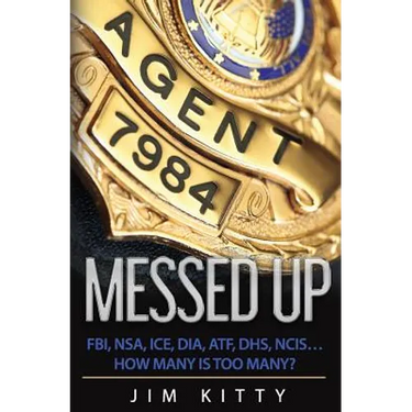 Messed Up - FBI, NSA, ICE, DIA, ATF, DHS, NCIS?How Many Is Too Many?