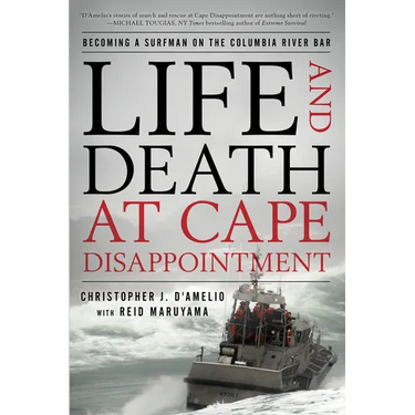 Life and Death at Cape Disappointment: Becoming a Surfman on the Columbia River Bar