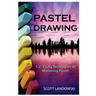 Pastel Drawing: 1-2-3 Easy Techniques To Mastering Pastel Drawing