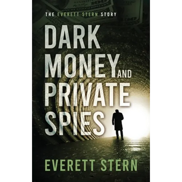 Dark Money and Private Spies: The Everett Stern Story