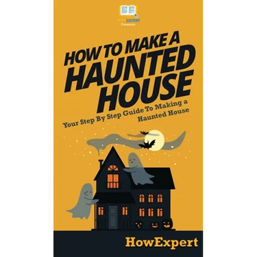 How To Make a Haunted House: Your Step By Step Guide To Making a Haunted House