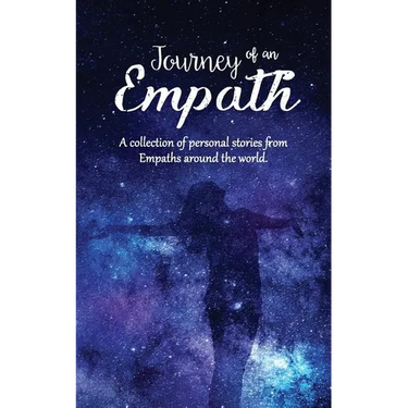 Journey of an Empath: A collection of personal stories from Empaths around the world