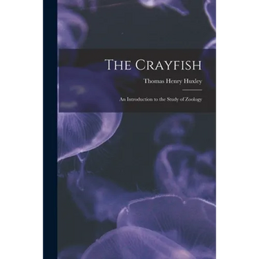 The Crayfish: an Introduction to the Study of Zoology