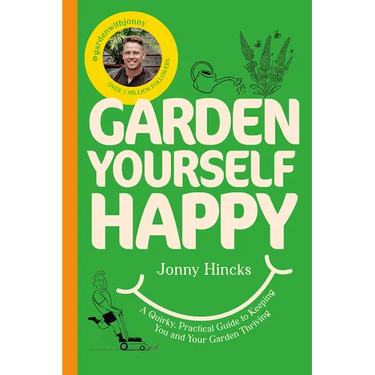 Garden Yourself Happy: A Quirky, Practical Guide to Keeping You and Your Garden Thriving