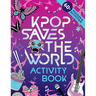 Kpop Saves the World Activity Book: 60+ Puzzles & Activities!