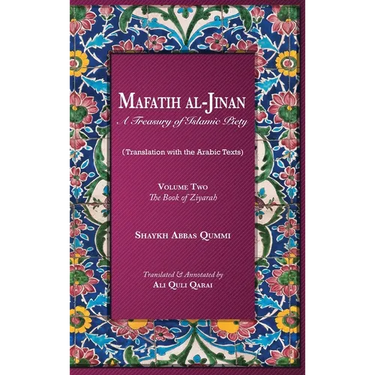 Mafatih al-Jinan: A Treasury of Islamic Piety: Volume Two: The Book of Ziyarah