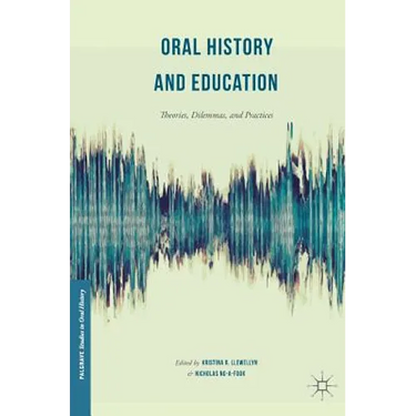 Oral History and Education: Theories, Dilemmas, and Practices