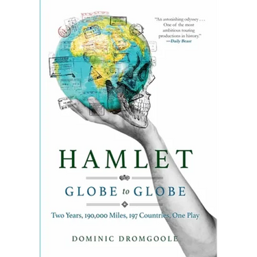 Hamlet Globe to Globe: Two Years, 193,000 Miles, 197 Countries, One Play