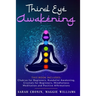 Third Eye Awakening: 5 in 1 Bundle: Chakras for Beginners, Reiki Healing, Kundalini Awakening, Crystals for Beginners, Mindfulness Meditati