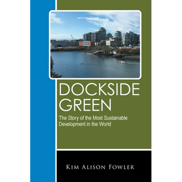 Dockside Green: The Story of the Most Sustainable Development in the World