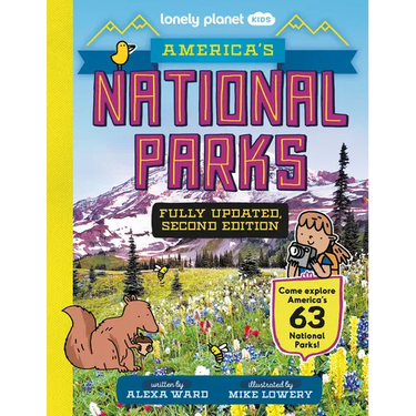 Lonely Planet Kids America's National Parks: Explore All 63 Amazing Wild Spaces Listed A to Z from Acadia to Zion Facts & Secrets Revealed Must See &