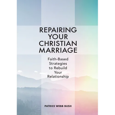 Repairing Your Christian Marriage: Faith-Based Strategies to Rebuild Your Relationship