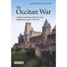 The Occitan War: A Military and Political History of the Albigensian Crusade, 1209 1218
