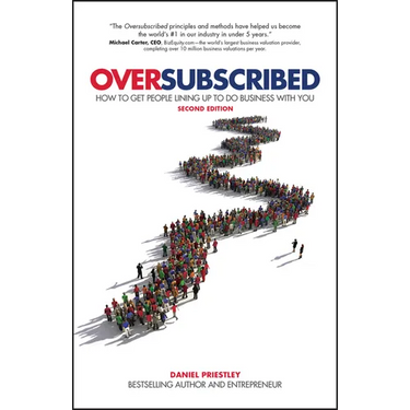 Oversubscribed: How to Get People Lining Up to Do Business with You