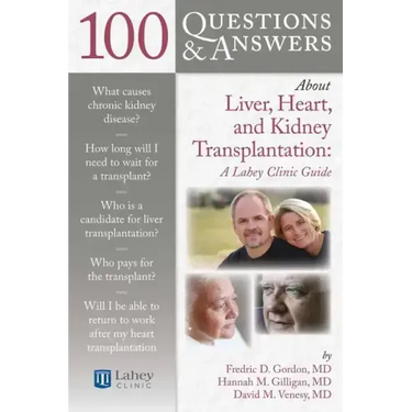 100 Questions & Answers about Liver, Heart, and Kidney Transplantation: Lahey Clinic: Lahey Clinic