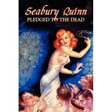 Pledged to the Dead by Seabury Quinn, Fiction, Fantasy, Horror