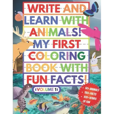 My First Coloring Book With Fun Facts! Write And Learn With Animals!: 100+ Pages Educational Coloring Book For Kids Aged 4-8 (Over 50 Animals to Disco