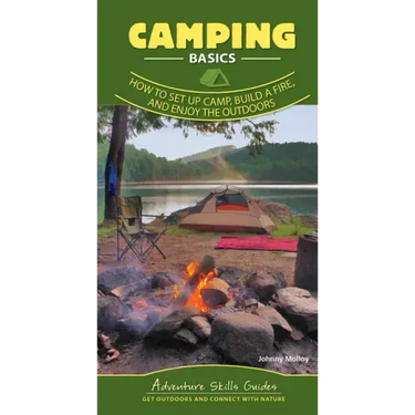 Camping Basics: How to Set Up Camp, Build a Fire, and Enjoy the Outdoors