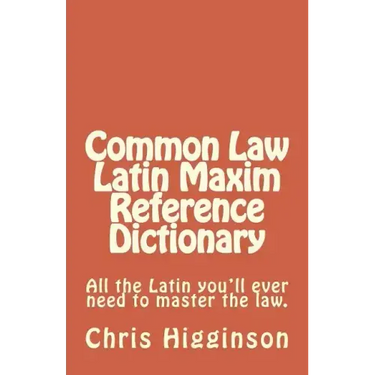 Common Law Latin Maxim Reference Dictionary