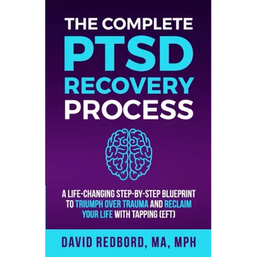The Complete PTSD Recovery Process: A Life-Changing Step-by-Step Blueprint to Triumph Over Trauma and Reclaim Your Life with Tapping (EFT)