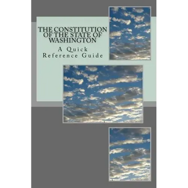 The Constitution of the State of Washington: A Quick Reference Guide