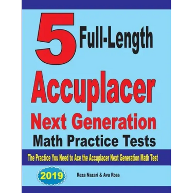 5 Full-Length Accuplacer Next Generation Math Practice Tests: The Practice You Need to Ace the Accuplacer Next Generation Math Test