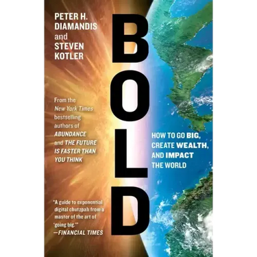 Bold: How to Go Big, Create Wealth, and Impact the World