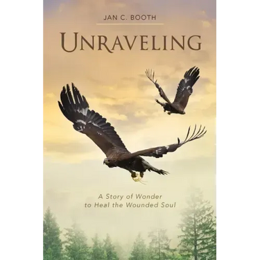 Unraveling: A Story of Wonder to Heal the Wounded Soul