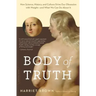 Body of Truth: How Science, History, and Culture Drive Our Obsession with Weight -- And What We Can Do about It