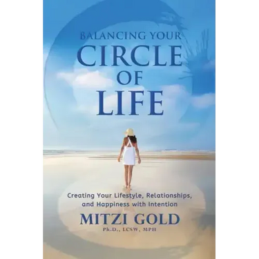 Balancing Your Circle of Life Creating Your Lifestyle, Relationships, and Happiness with Intention