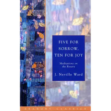 Five for Sorrow, Ten for Joy: Meditations on the Rosary