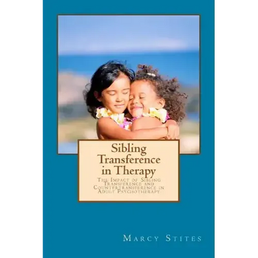 Sibling Transference in Therapy: The Impact of Sibling Transference and Countertransference in Adult Psychotherapy