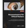 Reconnaissance for Ethical Hackers: Focus on the starting point of data breaches and explore essential steps for successful pentesting