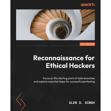 Reconnaissance for Ethical Hackers: Focus on the starting point of data breaches and explore essential steps for successful pentesting