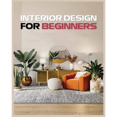 Interior Design for Beginners: A Guide to Decorating on a Budget