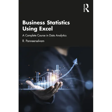 Business Statistics Using Excel: A Complete Course in Data Analytics