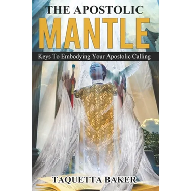 Apostolic Mantle: Foundational Truths On How To Wear Your Calling